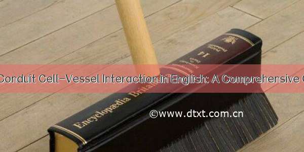 Title: Conduit Cell-Vessel Interaction in English: A Comprehensive Colle